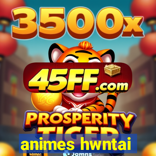 animes hwntai